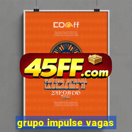 grupo impulse vagas